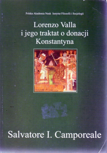 Lorenzo Valla i jego traktat o donacji Konstantyna. Retoryka, wolność i eklezjologia w XV wieku - Salvatore Ignazio Camporeale