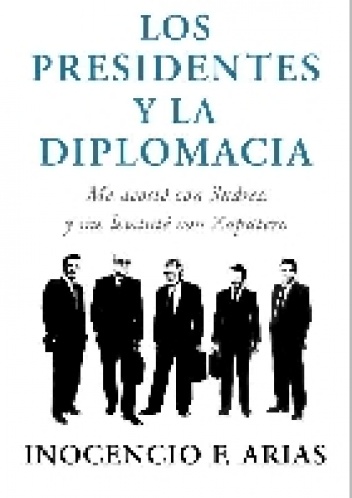 Los presidentes y la diplomacia - Inocencio Arias
