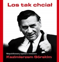 Los tak chciał : niepublikowany wywiad z trenerem Kazimierzem Górskim - Tomasz Lubaś