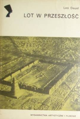 Lot w przeszłość. Opowieść o archeologii lotniczej - Leo Deuel