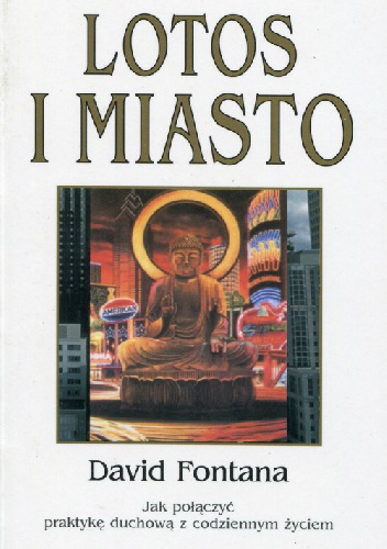 Lotos i Miasto. Jak połączyć praktykę duchową z codziennym zyciem. - David Fontana