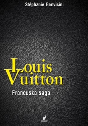Louis Vuitton. Francuska saga - Stephanie Bonvicini