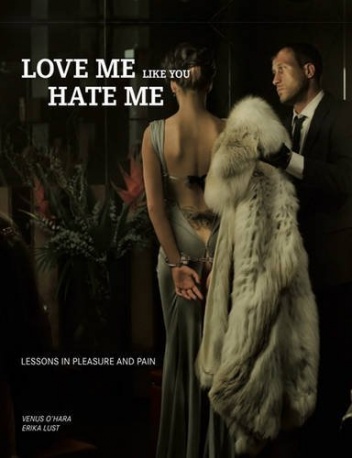 Love Me Like You Hate Me: Lessons in Pleasure and Pain - Venus O'Hara, Erika Lust