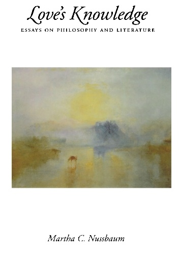 Love's Knowledge: Essays on Philosophy and Literature - Martha Nussbaum