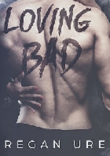 Loving Bad - Regan Ure
