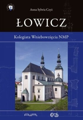 Łowicz. Kolegiata Wniebowzięcia NMP - Anna Sylwia Czyż