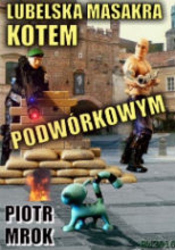 Lubelska masakra kotem podwórkowym - Piotr Grzegorz Michalik