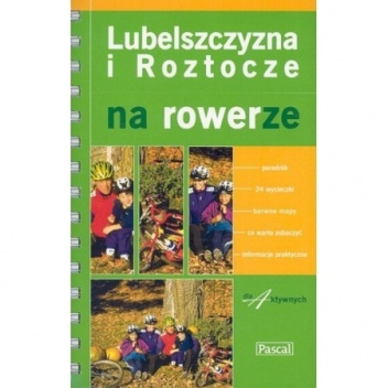 Lubelszczyzna i Roztocze na rowerze - Aleksander Buczyński, Rafał Jasiński