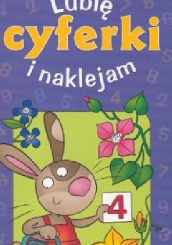 Lubię i naklejam cyferki. 7 lat - Anna Podgórska