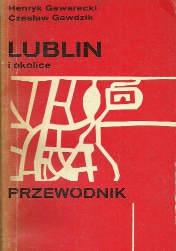 Lublin i okolice. Przewodnik - Henryk Gawarecki, Czesław Gawdzik