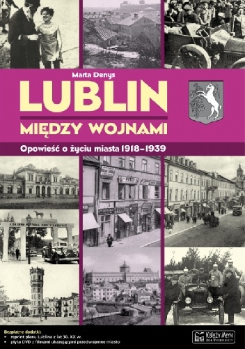 Lublin między wojnami. Opowieść o życiu miasta 1918-1939 - Marta Denys