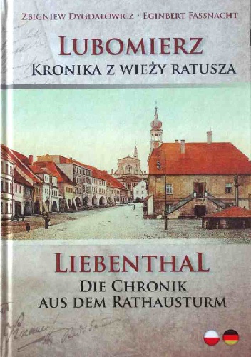 Lubomierz - Kronika z wieży ratusza. Liebenthal – Die Chronik aus dem Rathausturm - Zbigniew Dygdałowicz, Eginbert Fassnacht