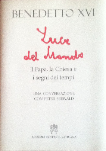 Luce del mondo. Il papa, la Chiesa e i segni dei tempi. Una conversazione con Peter Seewald - Benedykt XVI