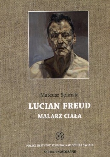Lucian Freud. Malarz ciała - Mateusz Soliński