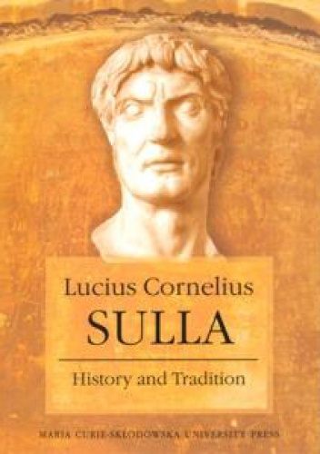 Lucius Cornelius Sulla. History and Tradition - praca zbiorowa