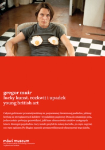 Lucky Kunst. Rozkwit i upadek Young British Art - Gregor Muir