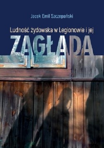 Ludność żydowska w Legionowie i jej zagłada - Jacek Szczepański