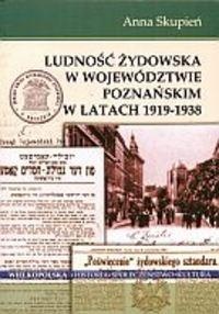 Ludność żydowska w województwie poznańskim w latach 1919-1938 - Anna Skupień