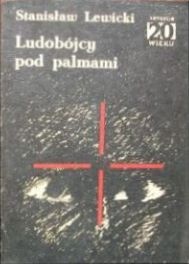Ludobójcy pod palmami - Stanisław Lewicki