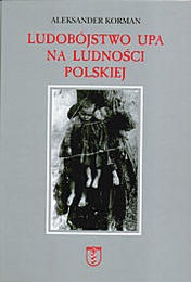 Ludobójstwo UPA na ludności polskiej - Aleksander Korman