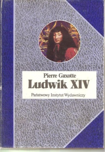 Ludwik XIV - Pierre Gaxotte