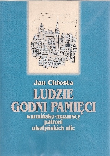 Ludzie godni pamięci. Warmińsko-mazurscy patroni olsztyńskich ulic - Jan Chłosta