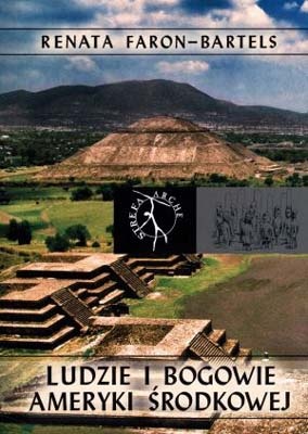Ludzie i bogowie Ameryki Środkowej - Renata Faron-Bartels