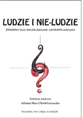 Ludzie i nie-ludzie. Perspektywa socjologiczno-antropologiczna - praca zbiorowa