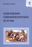 Ludzie marginesu w średniowiecznym Paryżu: XIV-XV wiek - Bronisław Geremek