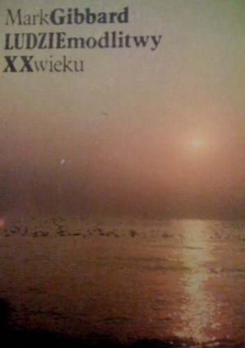 Ludzie modlitwy XX wieku - Mark Gibbard