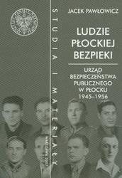 Ludzie płockiej bezpieki Urząd bezpieczeństwa publicznego w Płocku 1945-1956 t.10 /Studia i mate - Jacek Pawłowicz