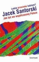 Ludzie przeciwko ludziom? Jak żyć we współczesnej Polsce? - Jacek Santorski