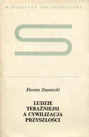 Ludzie teraźniejsi a cywilizacja przyszłości - Florian Znaniecki