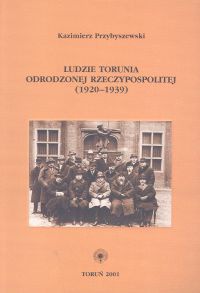 Ludzie Torunia Odrodzonej Reczypospolitej 1920 - 1939 - Kazimierz Przybyszewski