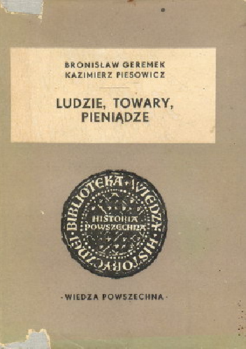 Ludzie, towary, pieniądze - Bronisław Geremek, Kazimierz Piesowicz
