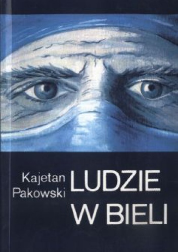 Ludzie w bieli - Kajetan Pakowski