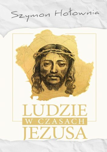 Ludzie w czasach Jezusa - Szymon Hołownia