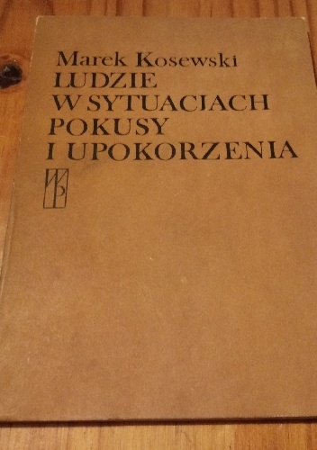 Ludzie w sytuacjach pokusy i upokorzenia - Marek Kosewski