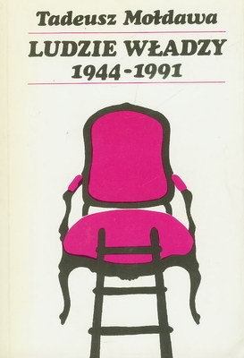 LUDZIE WŁADZY 1944 - 1991 - Tadeusz Mołdawa