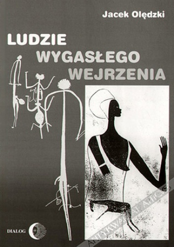 Ludzie wygasłego wejrzenia. Szkice poświęcone wybranym kulturom pierwotnym dawnego i współczesnego świata - Jacek Olędzki