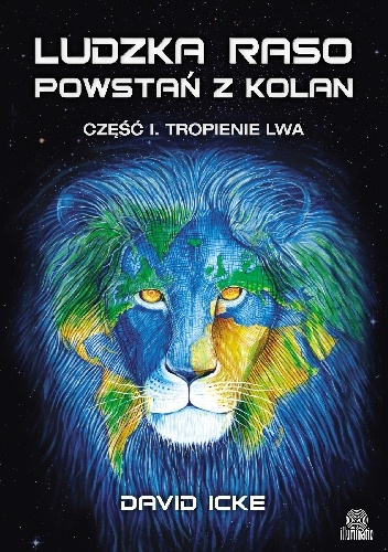 Ludzka Raso Powstań Z Kolan. Tropienie Lwa - David Icke