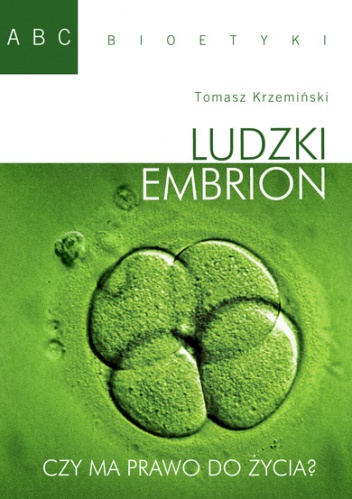 Ludzki embrion. Czy ma prawo do życia? - Tomasz Krzemiński