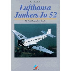 Lufthansa Junkers Ju 52: Die Geschichte Der Alten "Tante Ju" - Peter Pletschacher