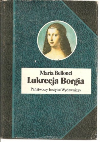 Lukrecja Borgia, jej życie i czasy - Maria Bellonci