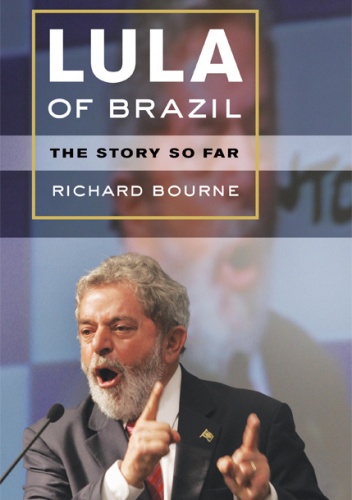 Lula of Brazil: The Story So Far - Richard Bourne
