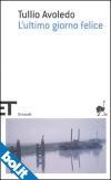 L'ultimo giorno felice - Tullio Avoledo