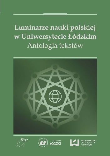 Luminarze nauki polskiej w Uniwersytecie Łódzkim. Antologia tekstów - praca zbiorowa, Tomasz Włodarczyk