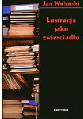 Lustracja jako zwierciadło - Jan Woleński