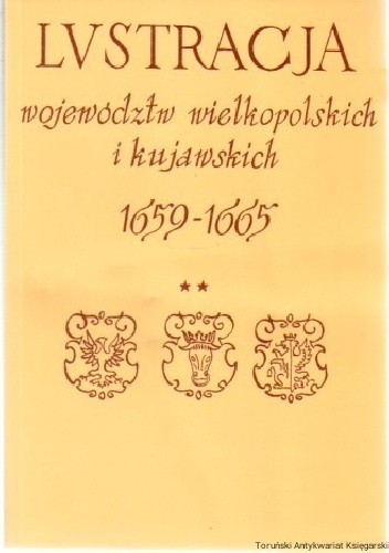 Lustracja Województw Wielkopolskich i Kujawskich 1659-1665. Część II Województwa Sieradzkie, Łęczyckie, Brzesko-Kujawskie, Inowrocławskie i Ziemia Dobrzyńska - praca zbiorowa