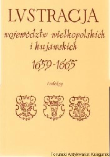 Lustracja województw wielkopolskich i kujawskich 1659-1665. Indeksy do cz. I i II - praca zbiorowa